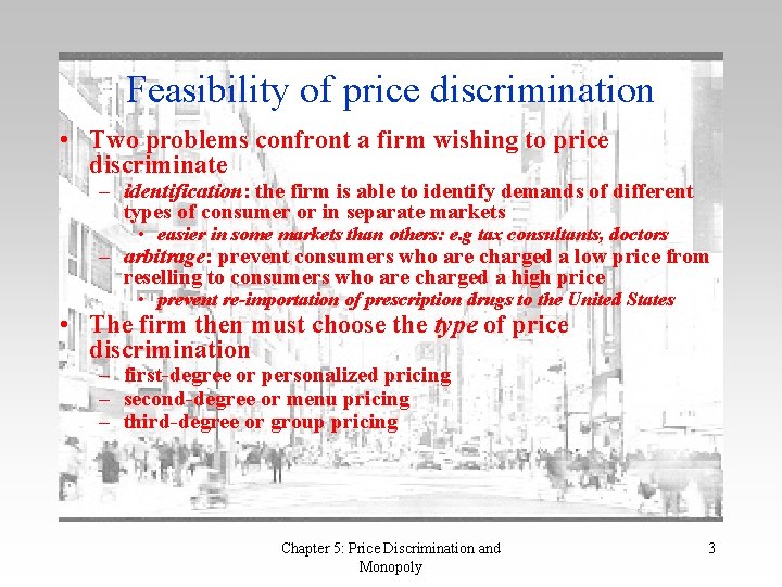 Feasibility of price discrimination • Two problems confront a firm wishing to price discriminate