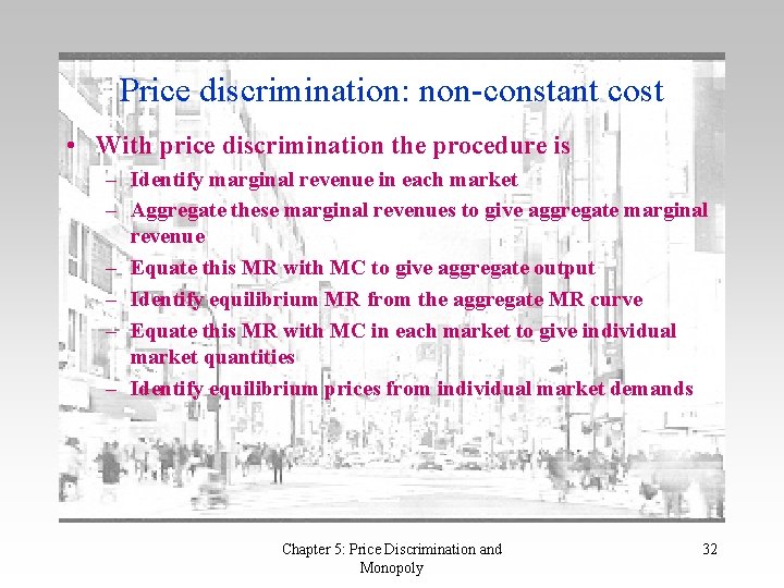 Price discrimination: non-constant cost • With price discrimination the procedure is – Identify marginal