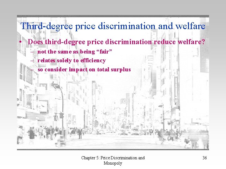 Third-degree price discrimination and welfare • Does third-degree price discrimination reduce welfare? – not