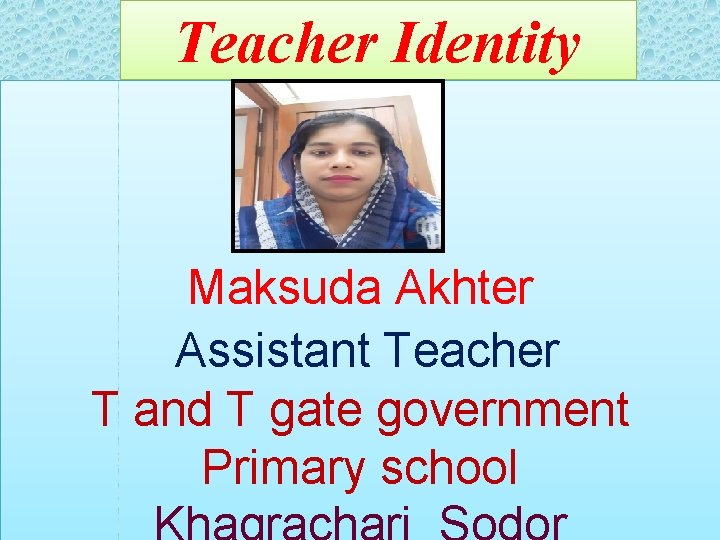 Teacher Identity Maksuda Akhter Assistant Teacher T and T gate government Primary school 