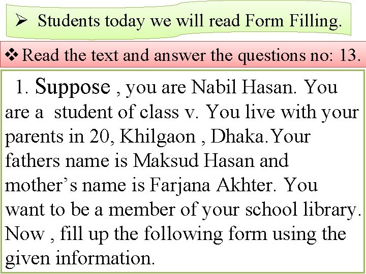 Ø Students today we will read Form Filling. v Read the text and answer