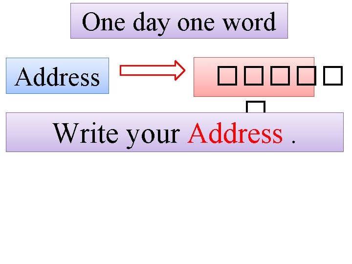One day one word Address ����� � Write your Address. 