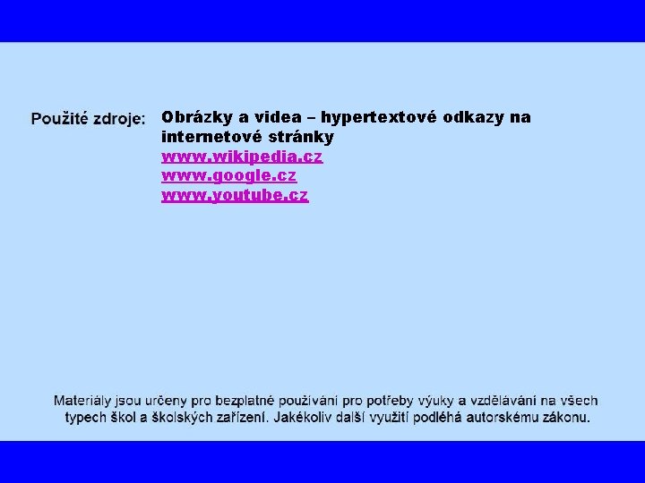 Obrázky a videa – hypertextové odkazy na internetové stránky www. wikipedia. cz www. google.