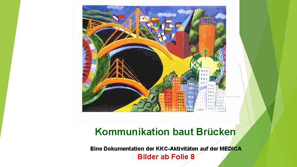 Kommunikation baut Brücken Eine Dokumentation der KKC-Aktivitäten auf der MEDICA Bilder ab Folie 8