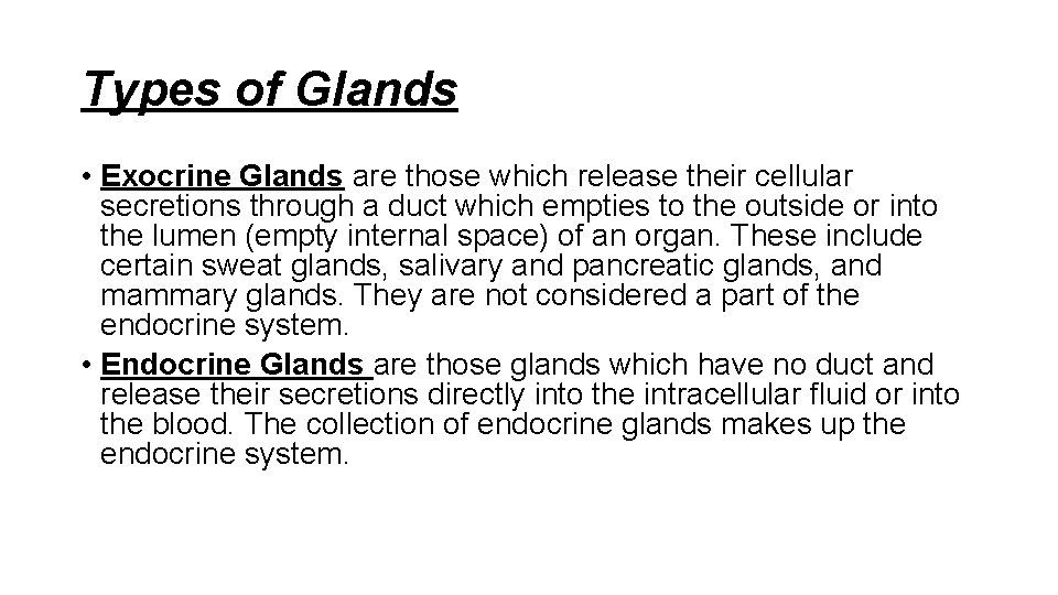 Types of Glands • Exocrine Glands are those which release their cellular secretions through