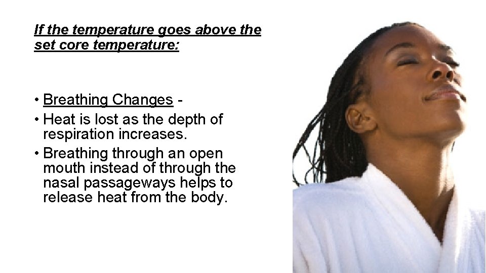 If the temperature goes above the set core temperature: • Breathing Changes • Heat