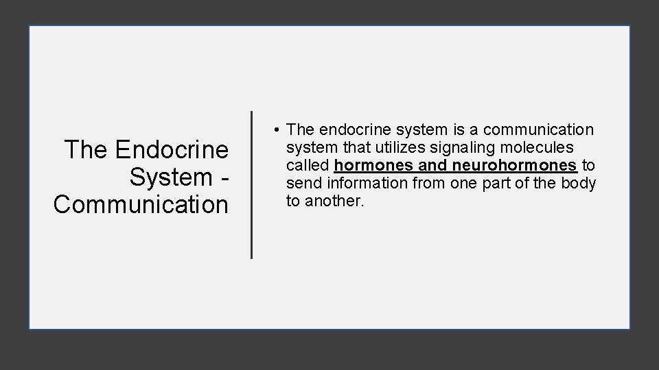 The Endocrine System Communication • The endocrine system is a communication system that utilizes