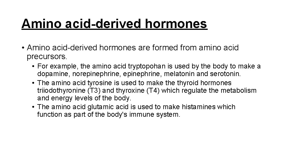 Amino acid-derived hormones • Amino acid-derived hormones are formed from amino acid precursors. •