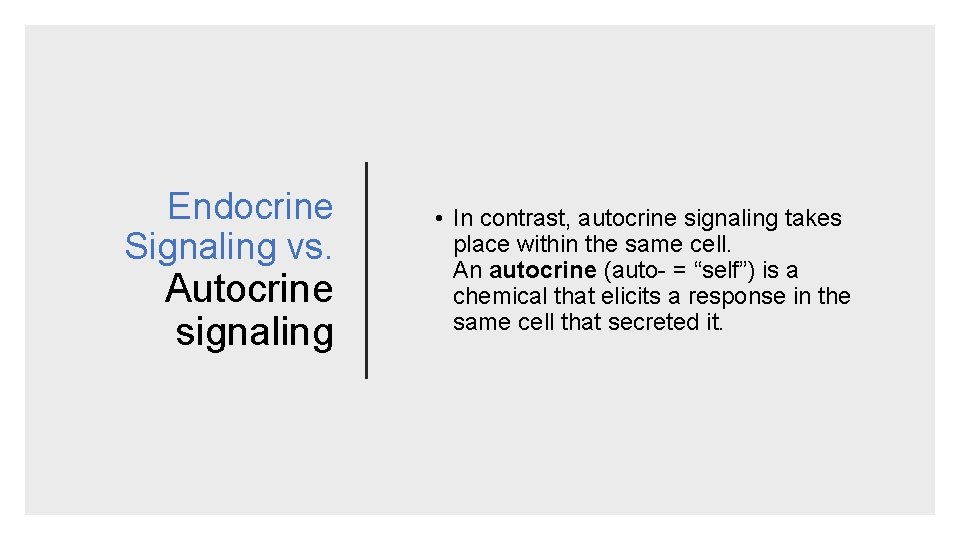 Endocrine Signaling vs. Autocrine signaling • In contrast, autocrine signaling takes place within the