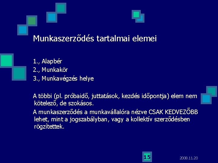 Munkaszerződés tartalmai elemei 1. , Alapbér 2. , Munkakör 3. , Munkavégzés helye A