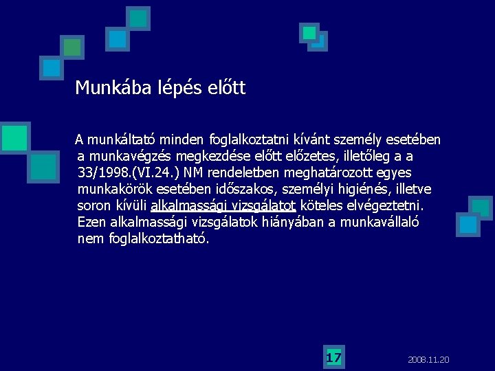 Munkába lépés előtt A munkáltató minden foglalkoztatni kívánt személy esetében a munkavégzés megkezdése előtt