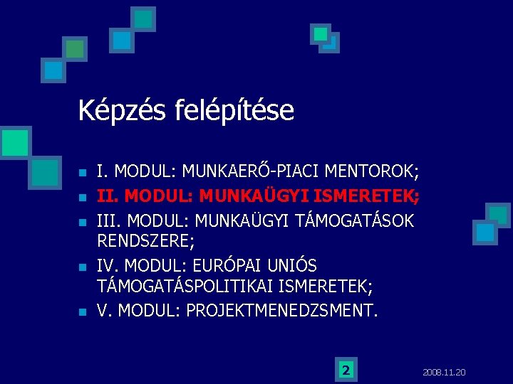 Képzés felépítése n n n I. MODUL: MUNKAERŐ-PIACI MENTOROK; II. MODUL: MUNKAÜGYI ISMERETEK; III.