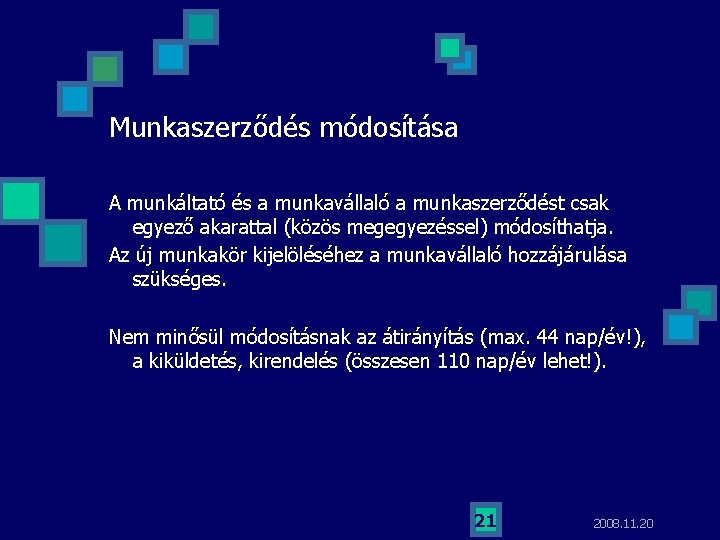 Munkaszerződés módosítása A munkáltató és a munkavállaló a munkaszerződést csak egyező akarattal (közös megegyezéssel)