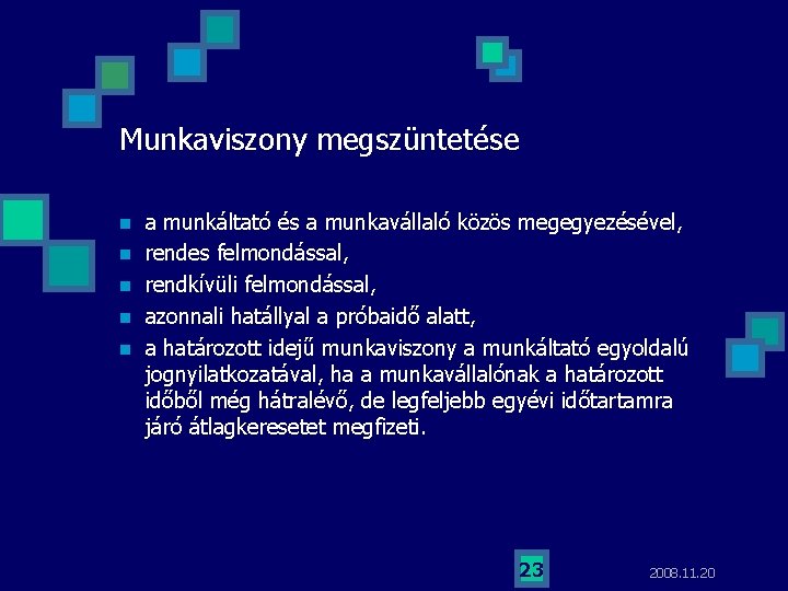 Munkaviszony megszüntetése n n n a munkáltató és a munkavállaló közös megegyezésével, rendes felmondással,