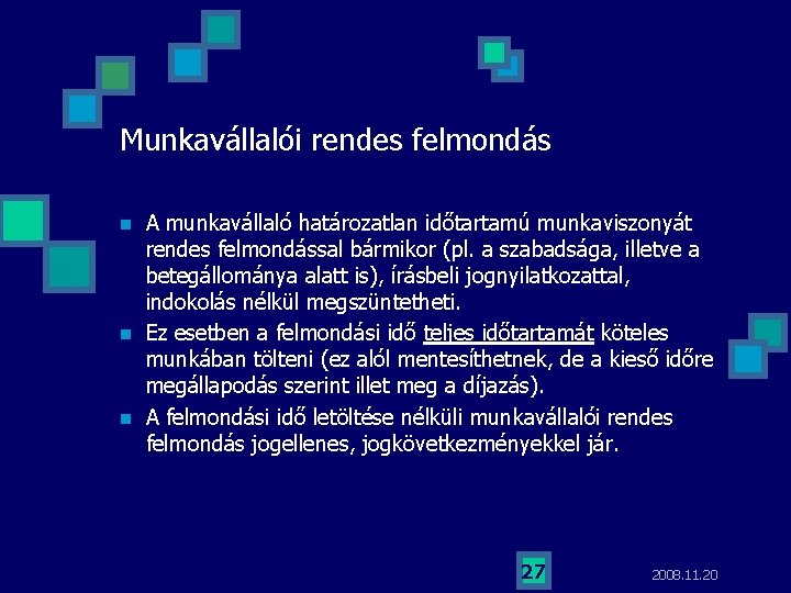 Munkavállalói rendes felmondás n n n A munkavállaló határozatlan időtartamú munkaviszonyát rendes felmondással bármikor