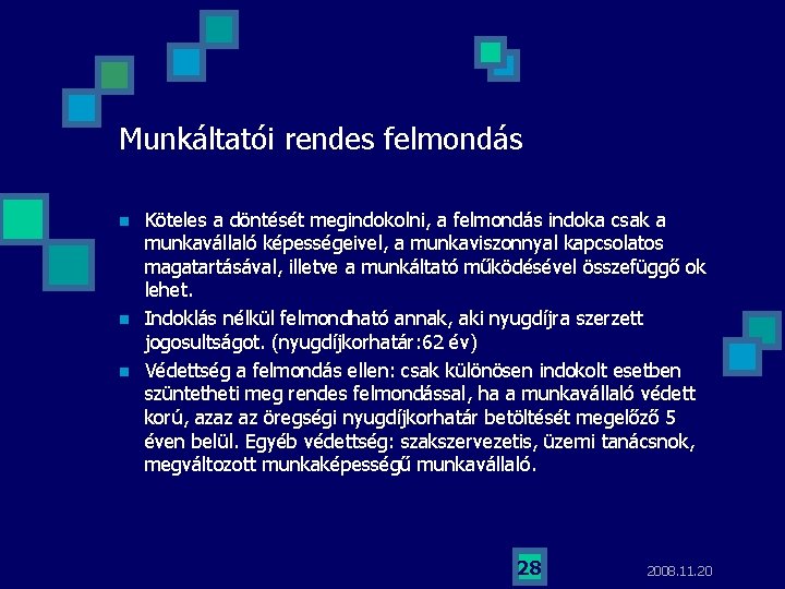 Munkáltatói rendes felmondás n n n Köteles a döntését megindokolni, a felmondás indoka csak