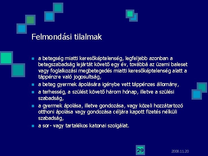 Felmondási tilalmak n n n a betegség miatti keresőképtelenség, legfeljebb azonban a betegszabadság lejártát