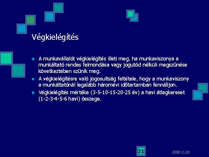 Végkielégítés n n n A munkavállalót végkielégítés illeti meg, ha munkaviszonya a munkáltató rendes