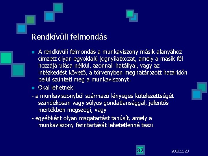 Rendkívüli felmondás A rendkívüli felmondás a munkaviszony másik alanyához címzett olyan egyoldalú jognyilatkozat, amely