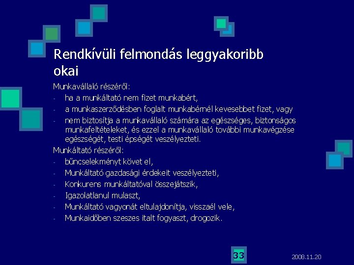 Rendkívüli felmondás leggyakoribb okai Munkavállaló részéről: - ha a munkáltató nem fizet munkabért, -