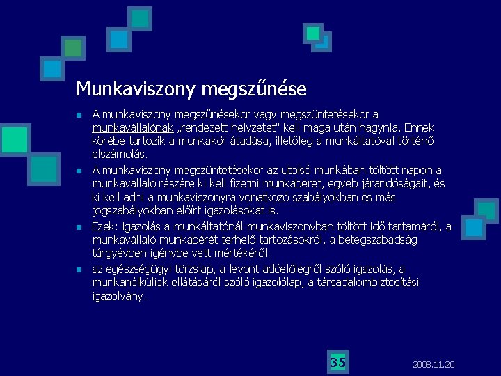 Munkaviszony megszűnése n n A munkaviszony megszűnésekor vagy megszüntetésekor a munkavállalónak „rendezett helyzetet" kell