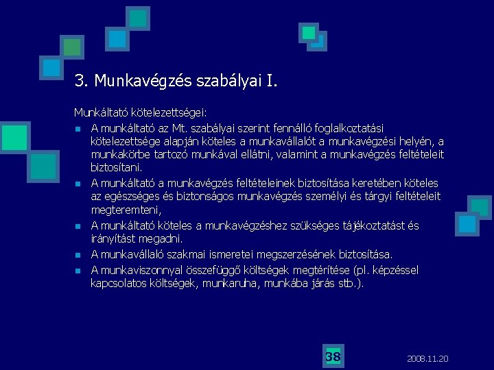 3. Munkavégzés szabályai I. Munkáltató kötelezettségei: n A munkáltató az Mt. szabályai szerint fennálló