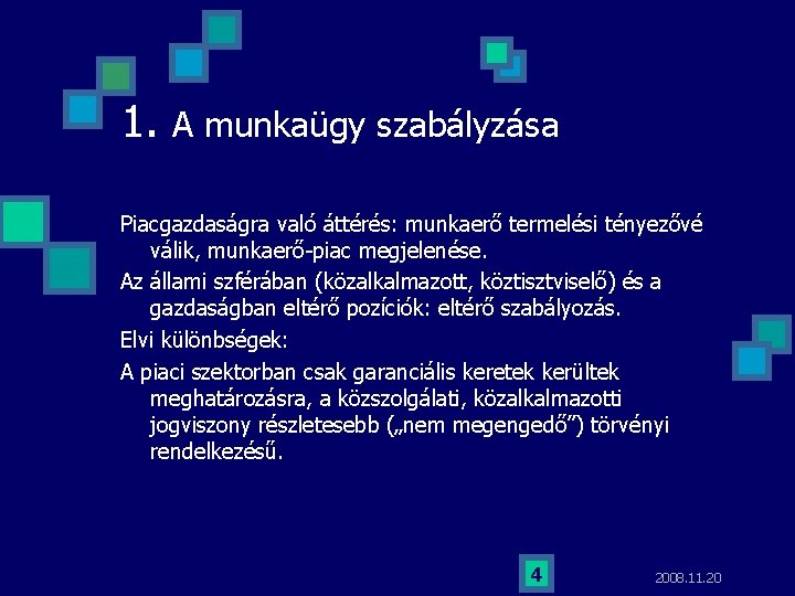 1. A munkaügy szabályzása Piacgazdaságra való áttérés: munkaerő termelési tényezővé válik, munkaerő-piac megjelenése. Az