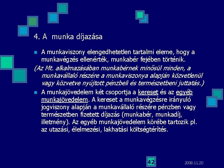 4. A munka díjazása n A munkaviszony elengedhetetlen tartalmi eleme, hogy a munkavégzés ellenérték,