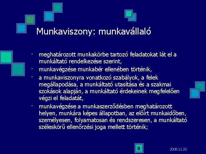 Munkaviszony: munkavállaló meghatározott munkakörbe tartozó feladatokat lát el a munkáltató rendelkezése szerint, · munkavégzése