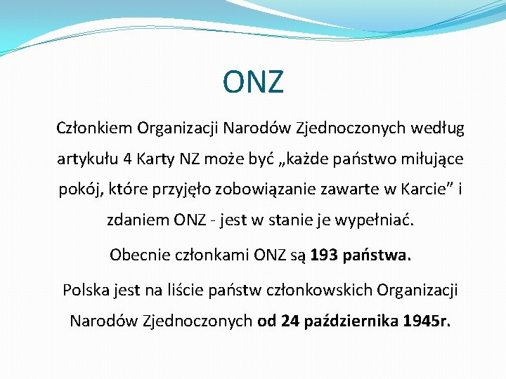 ONZ Członkiem Organizacji Narodów Zjednoczonych według artykułu 4 Karty NZ może być „każde państwo