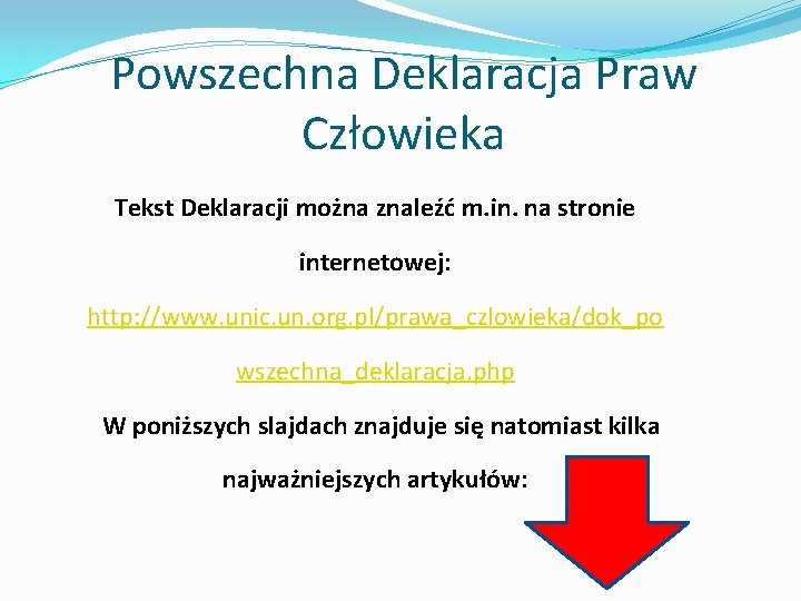 Powszechna Deklaracja Praw Człowieka Tekst Deklaracji można znaleźć m. in. na stronie internetowej: http: