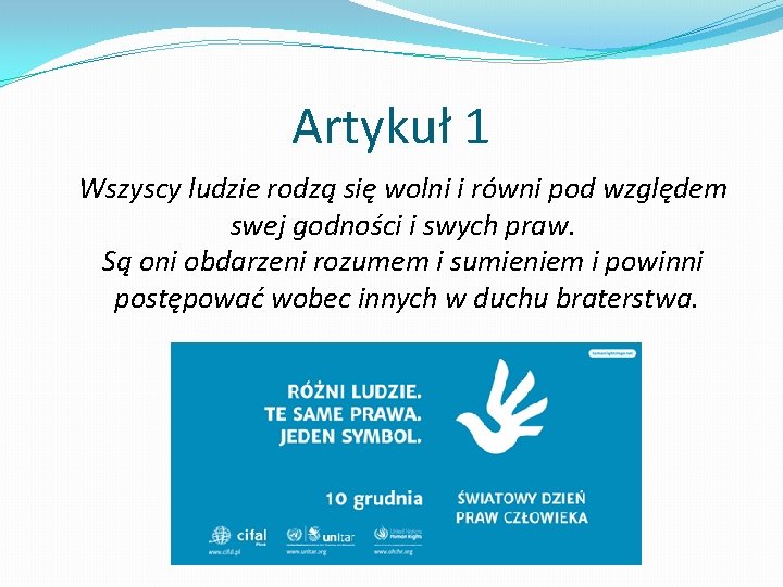 Artykuł 1 Wszyscy ludzie rodzą się wolni i równi pod względem swej godności i