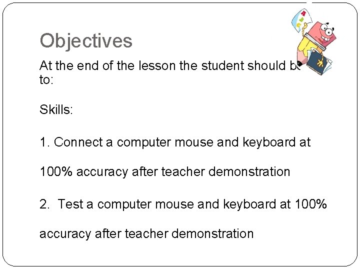 Objectives At the end of the lesson the student should be able to: Skills: