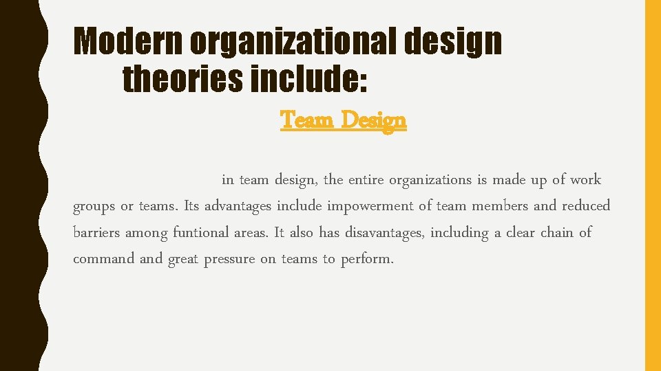 Modern organizational design theories include: Team Design in team design, the entire organizations is