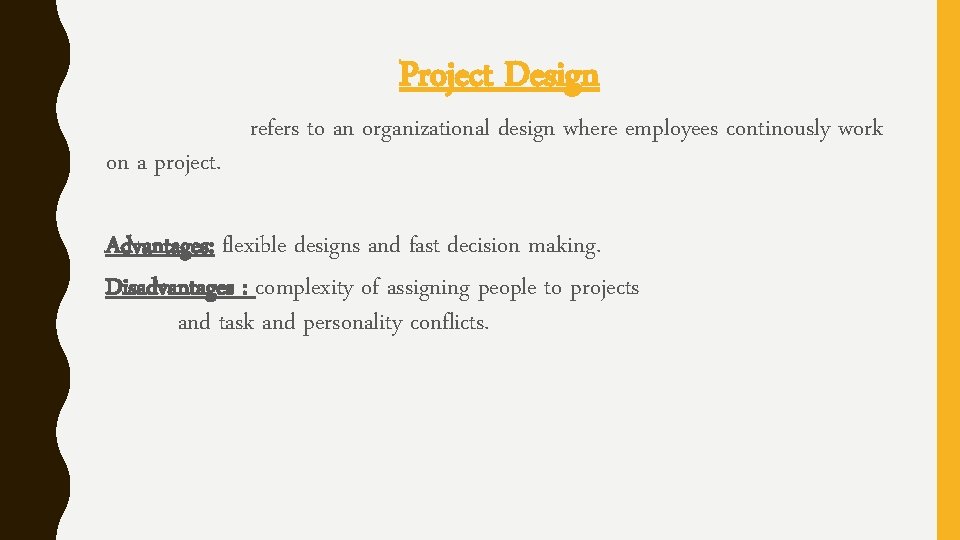 Project Design on a project. refers to an organizational design where employees continously work