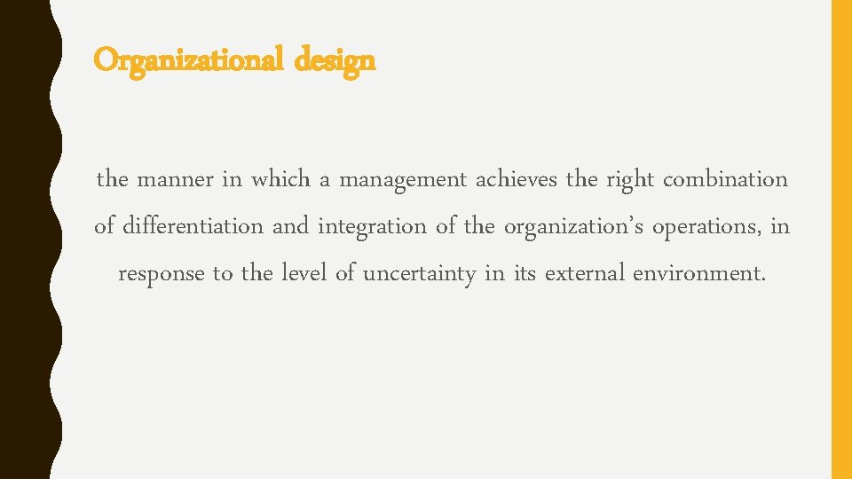 Organizational design the manner in which a management achieves the right combination of differentiation