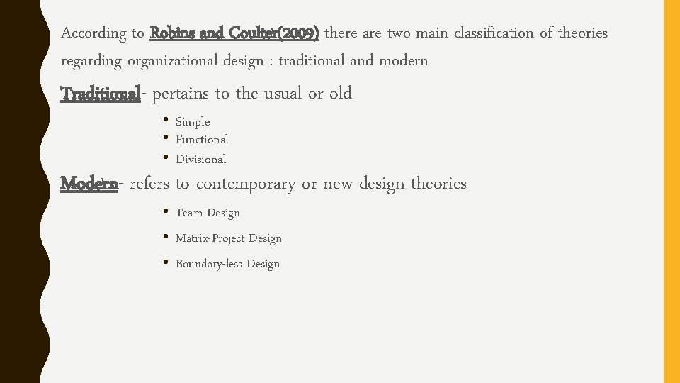 According to Robins and Coulter(2009) there are two main classification of theories regarding organizational