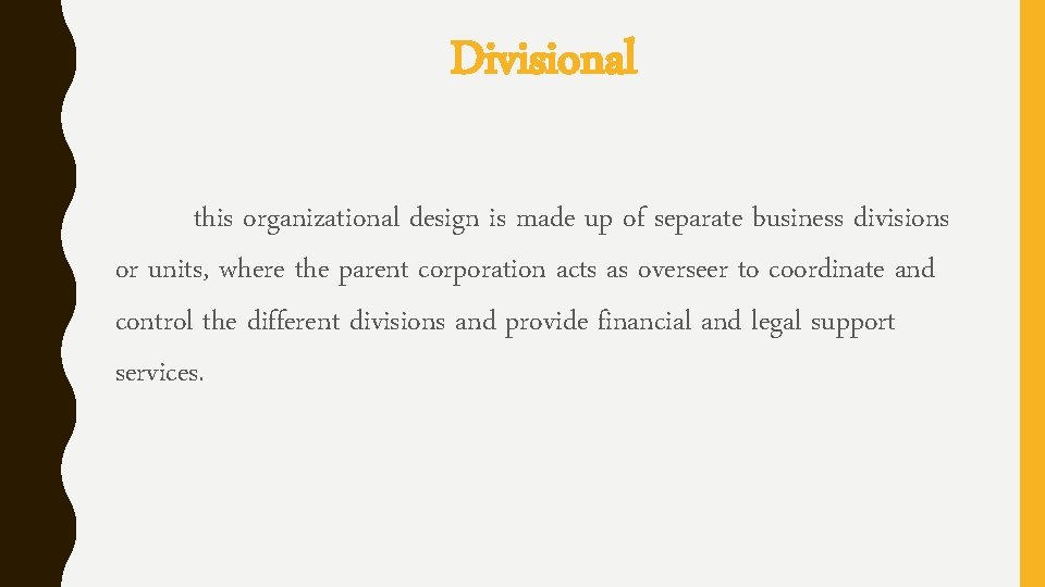 Divisional this organizational design is made up of separate business divisions or units, where