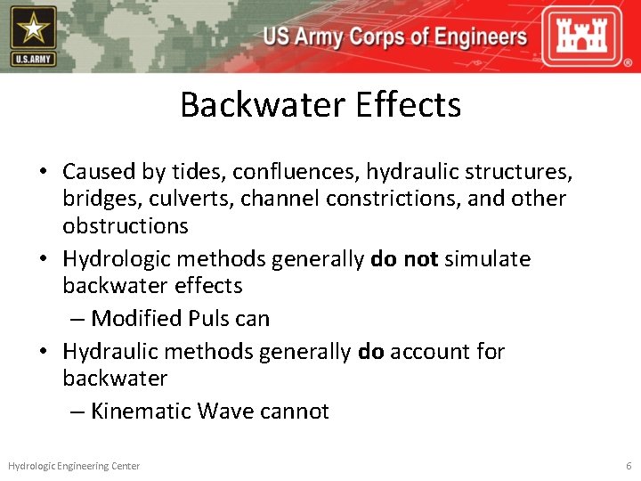 Backwater Effects • Caused by tides, confluences, hydraulic structures, bridges, culverts, channel constrictions, and