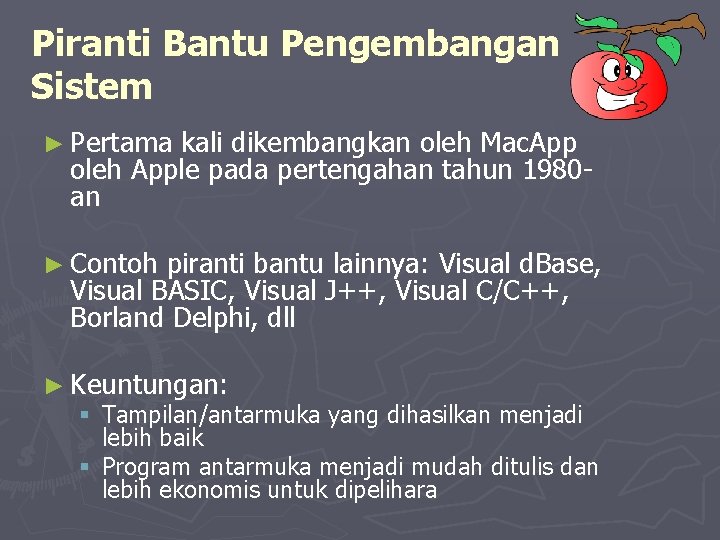 Piranti Bantu Pengembangan Sistem ► Pertama kali dikembangkan oleh Mac. App oleh Apple pada