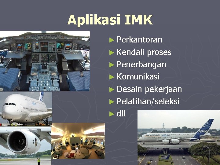 Aplikasi IMK ► Perkantoran ► Kendali proses ► Penerbangan ► Komunikasi ► Desain pekerjaan