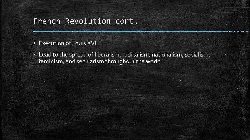 French Revolution cont. ▪ Execution of Louis XVI ▪ Lead to the spread of