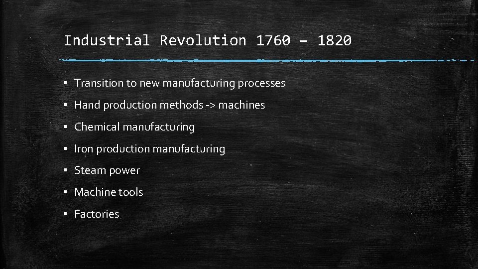 Industrial Revolution 1760 – 1820 ▪ Transition to new manufacturing processes ▪ Hand production