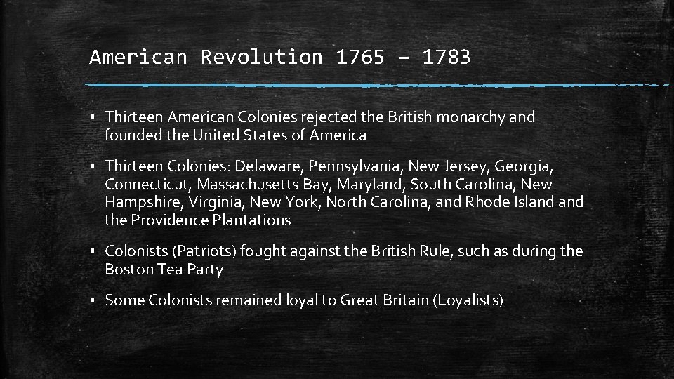 American Revolution 1765 – 1783 ▪ Thirteen American Colonies rejected the British monarchy and