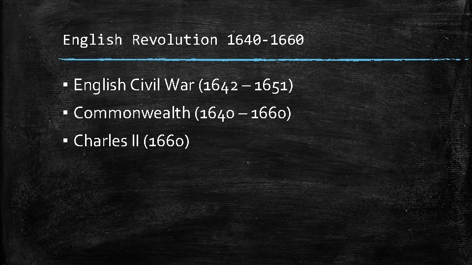 English Revolution 1640 -1660 ▪ English Civil War (1642 – 1651) ▪ Commonwealth (1640