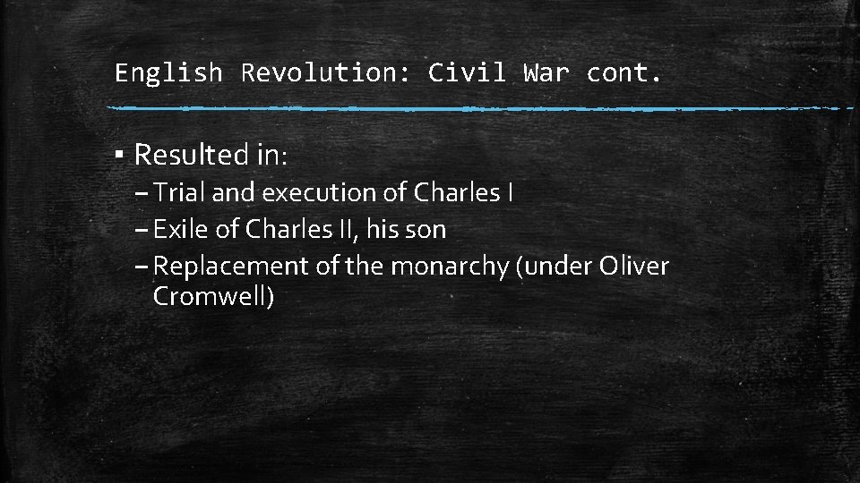 English Revolution: Civil War cont. ▪ Resulted in: – Trial and execution of Charles