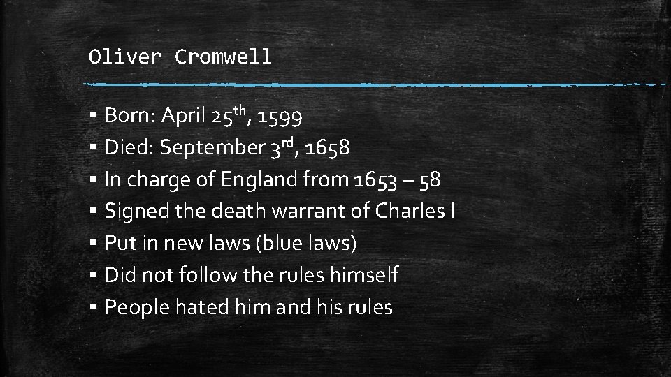 Oliver Cromwell ▪ Born: April 25 th, 1599 ▪ Died: September 3 rd, 1658 Oliver Cromwell ▪ Born: April 25 th, 1599 ▪ Died: September 3 rd, 1658