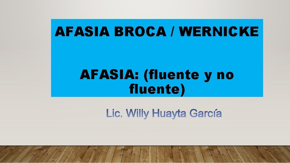AFASIA BROCA / WERNICKE AFASIA: (fluente y no fluente) 