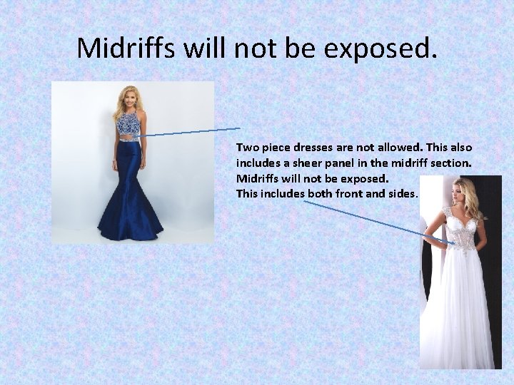 Midriffs will not be exposed. Two piece dresses are not allowed. This also includes