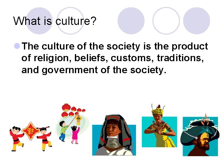 What is culture? l The culture of the society is the product of religion,